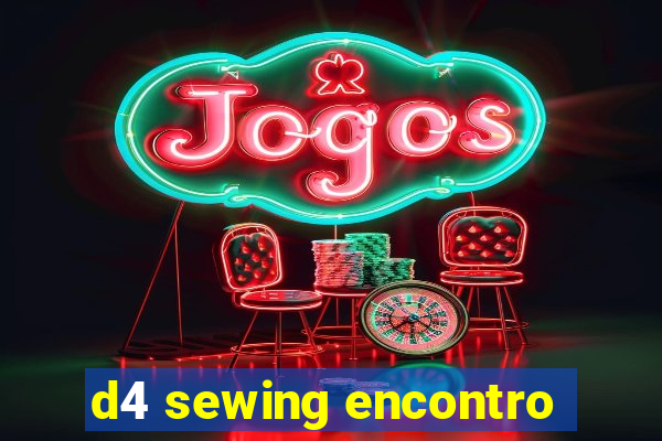 d4 sewing encontro